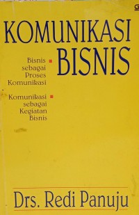 Image of Komunikasi Bisnis : Bisnis sebagai Proses Komunikasi, Komunikasi sebagai Kegiatan Bisnis